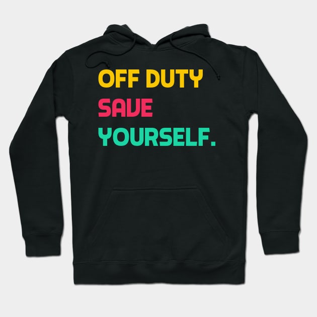 Off Duty Save Yourself Hoodie by YourSelf101